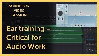 Sound for Video Session: Why Ear Training is Critical for Audio Work