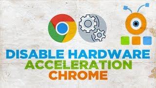 How to Disable Hardware Acceleration in Google Chrome