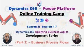 Season 2 - Session # 7  - Business Process Flows on #dynamics365 & #dataverse  #d4dynamics