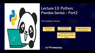 Lecture 13 - Python Pandas Series: Declaring series, selecting elements, create series from NumPy