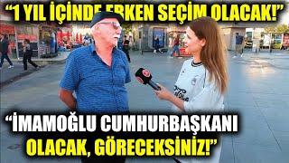 "1 YIL İÇİNDE ERKEN SEÇİM OLACAK, İMAMOĞLU CUMHURBAŞKANI OLACAK; GÖRECEKSİNİZ!" | Sokak Röportajları