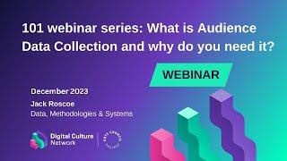 101 Webinar: What is Audience Data Collection and why do you need it? | Digital Culture Network
