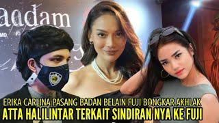 ERIKA CARLINA PASANG BADAN BELAIN FUJI BONGKAR AKHLAK ATTA HALILINTAR TERKAIT SINDIRAN NYA KE FUJI