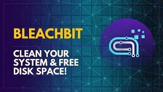 BleachBit - Clean Your System and Free Disk Space