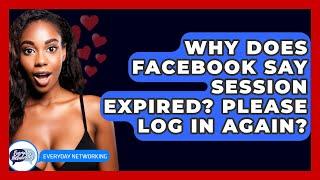 Why Does Facebook Say Session Expired? Please Log In Again? - Everyday-Networking