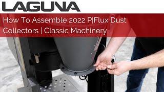 How To Assemble 2022 P|Flux Dust Collectors | Classic Machinery