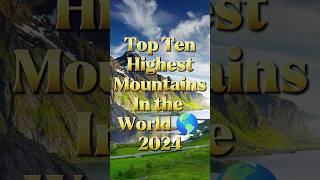 Top Ten Highest Mountain in the world  2024 #top10 #topinformation