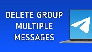 How To Delete Multiple Messages In Telegram Group On PC