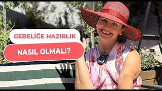 GEBELİĞE HAZIRLIK NASIL OLMALI? I Dr. Seçil Günay Avcı