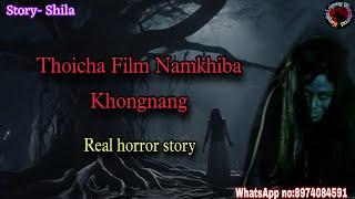 Thoicha Film Namkhiba Khongnang||Real horror story||Kanglei Leipung Wari Channel