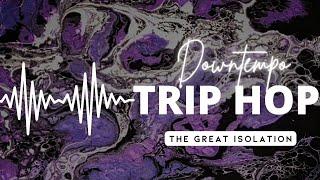 Best DOWNTEMPO TRIP HOP Music  - The Great Isolation of 2020  Full Album