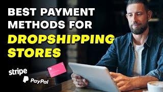 Choosing the Right Payment Method for Your Dropshipping Store (2024)