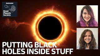 Putting Black Holes Inside Stuff | Dead Planets Society Podcast