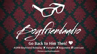 Go Back to Him Then! [Vampire Boyfriend Roleplay][Argument] ASMR