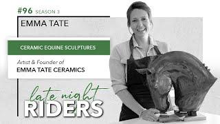 Late Night Riders #96 - Emma Tate: Ceramic Equine Sculptures