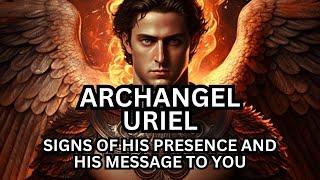 Archangel Uriel: Signs of His Presence and His Channeled Message To You