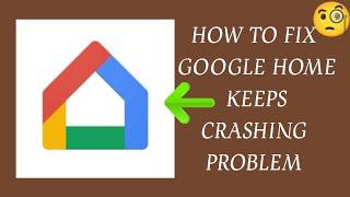 How To Fix "Google Home App Keeps Crashing" Problem || Tech Issues Solutions