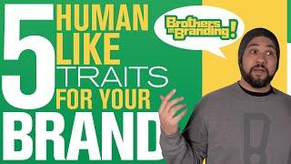 5 HUMAN LIKE PERSONALITY TRAITS TO DESCRIBE YOUR BRAND!