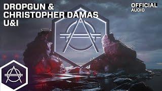 Dropgun & Christopher Damas - U&I (Official Audio)