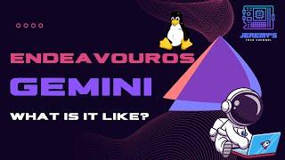 Exploring EndeavourOS Gemini: A Comprehensive Walkthrough and Demo