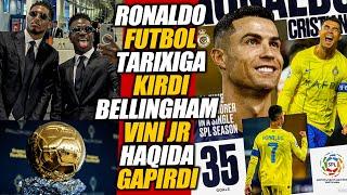 RONALDO FUTBOL TARIXIGA KIRDI BELLINGHAM VINI JR HAQIDA GAPIRDI FUTBOL YANGILIKLARI 2024