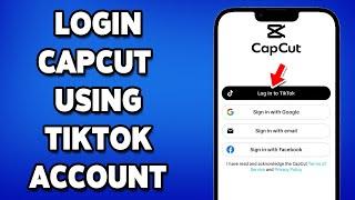 How To Login CapCut Using TikTok Account 2025 | CapCut App Sign In Help