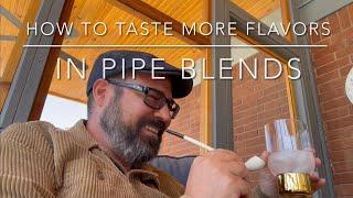 SMOKE WITH ME | How To Detect & Taste More Flavors In Pipe Blends