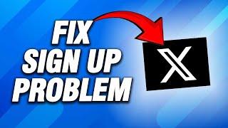 X Twitter App Sign Up Problem | How To Fix Easy