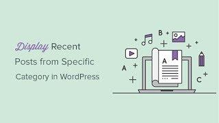 How to Display Recent Posts From A Specific Category In WordPress