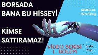 BORSADA BANA BU HİSSEYİ KİMSE SATTIRAMAZ! VİDEO SERİSİ BÖLÜM I