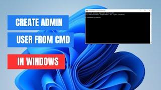 How To Create an Admin User Account via CMD in Windows 11/10