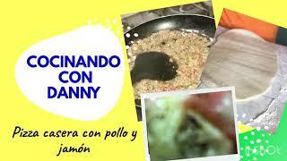 Cocinando con Danny #18 Pizza Casera de Pollo con jamón