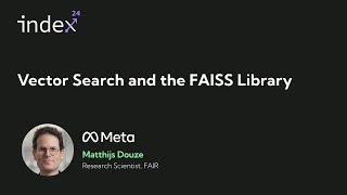 Index 2024 Talk: Vector Search and the FAISS Library