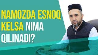 Namozda esnoq kelsa nima qilinadi?