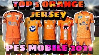 TOP 5 ORANGE JERSEY PES MOBILE 2021