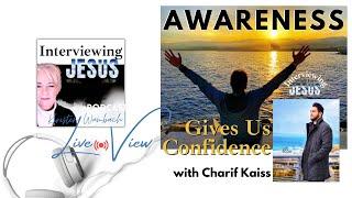 LIVE View: Awareness Gives Us Confidence with Charif Kaiss I#interviewingjesuspodcast