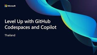 Level Up with GitHub Codespaces and Copilot: Thailand