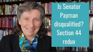 Is Senator Payman disqualified?  Section 44 redux