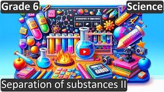 Grade 6 | Science | Separation of substances II | Free Tutorial | CBSE | ICSE | State Board