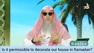 Is it permissible to decorate our house in Ramadan & Eid? - Assim al hakeem