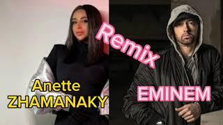 Anette Eminem Zhamanaky remix