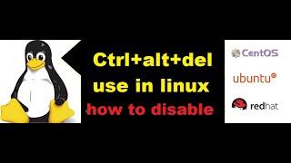 How to disable ctrl+alt+del combination in Redhat Linux and what the use of this?