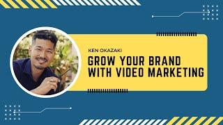 [Intro Video] Ken Okazaki: Grow Your Brand with Video Marketing