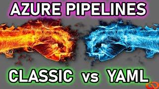 Azure Pipelines: Classic vs Yaml - Build and Release comparison