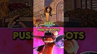 Alex vs Puss in Boots