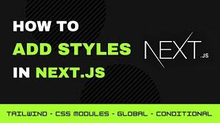 How to Add Styles in Next.js (Tailwind, CSS Modules, Global, and Conditional)