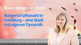 Guten Morgen SH: Bürgerschaftswahl in Hamburg – eine Stadt mit eigener Dynamik