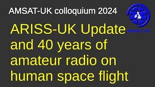 2024: ARISS-UK Update and 40 years of amateur radio on human space flight - Ciaran Morgan M0XTD