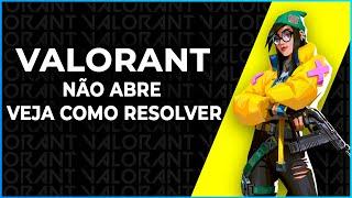 VALORANT NÃO ABRE VEJA COMO RESOLVER