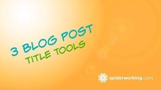 3 Blog Title Creation Tools